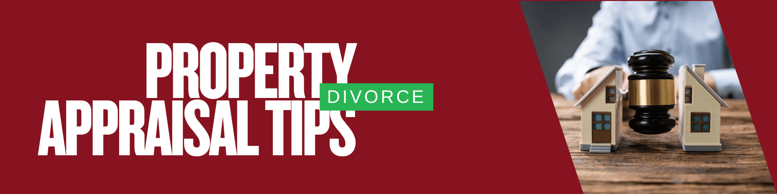 Divorce property appraisal tips with gavel and houses.