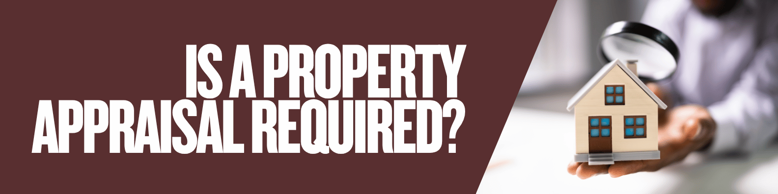 Property appraisal necessity with magnifying glass and model house